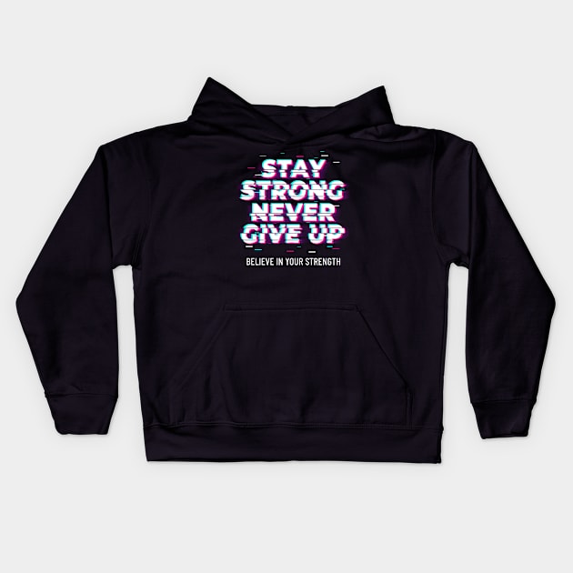 Stay strong never give up motivational phrases Kids Hoodie by G-DesignerXxX